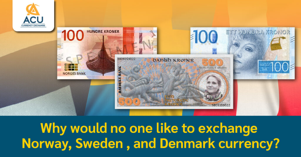 Why would no one like to exchange Norway, Sweden, and Denmark currency?